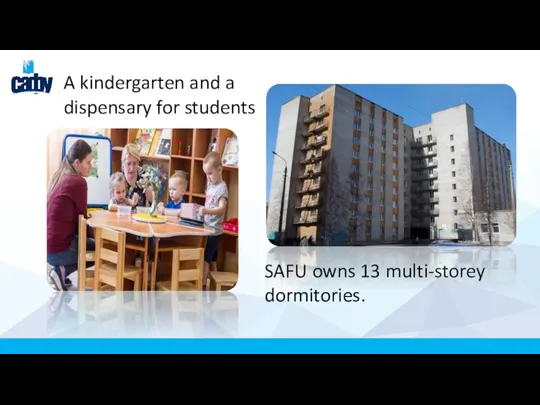 SAFU owns 13 multi-storey dormitories. A kindergarten and a dispensary for students