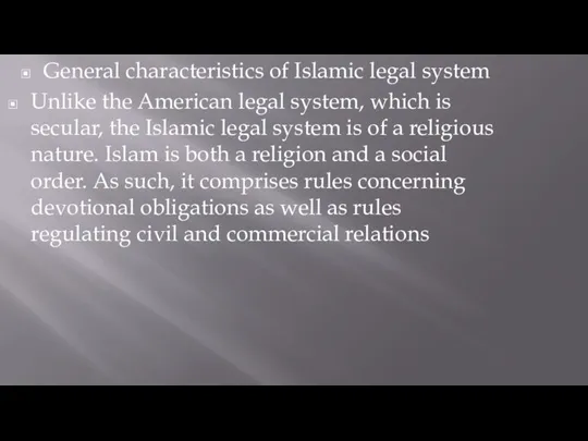 General characteristics of Islamic legal system Unlike the American legal system, which