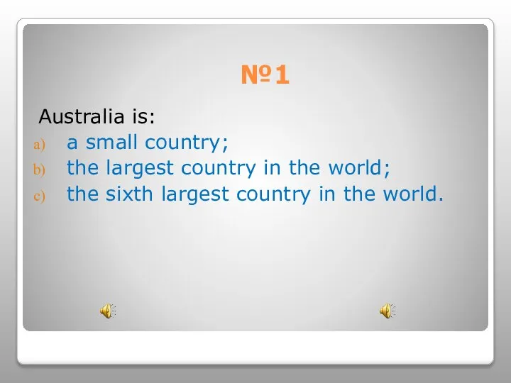 №1 Australia is: a small country; the largest country in the world;