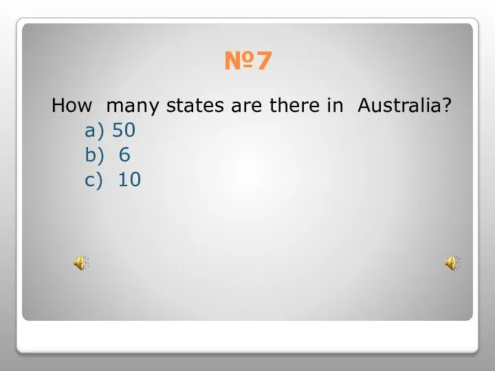 №7 How many states are there in Australia? a) 50 b) 6 с) 10