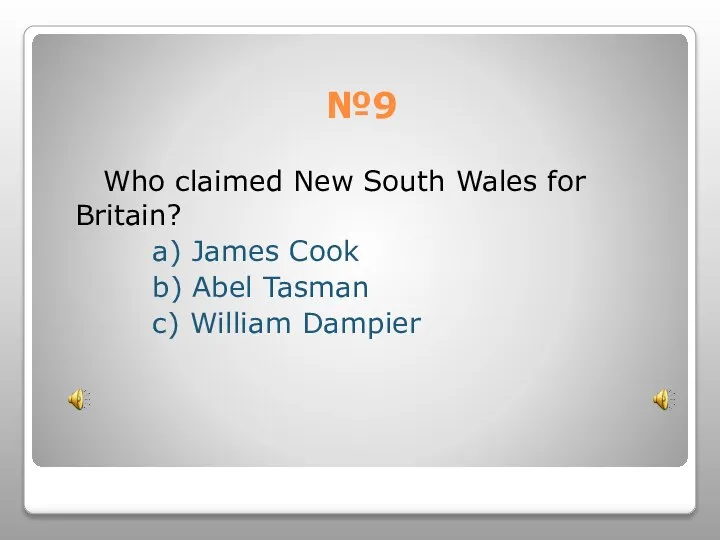 №9 Who claimed New South Wales for Britain? a) James Cook b)