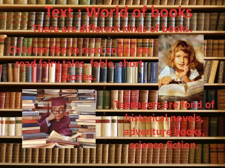 Text : World of books There are different kinds of books. Children