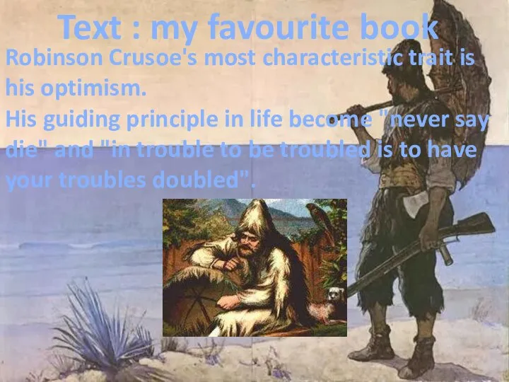 Text : my favourite book Robinson Crusoe's most characteristic trait is his