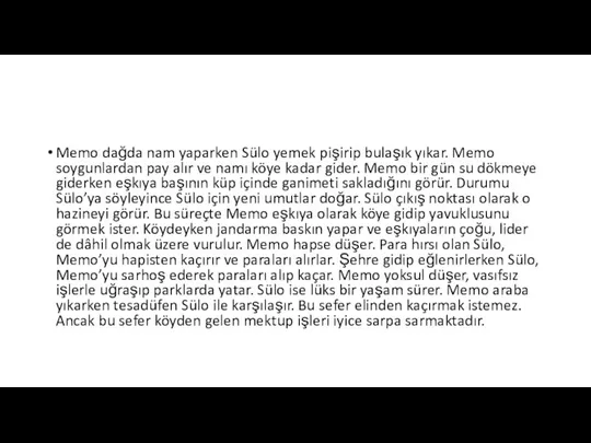 Memo dağda nam yaparken Sülo yemek pişirip bulaşık yıkar. Memo soygunlardan pay