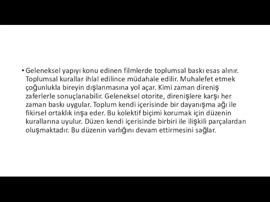 Geleneksel yapıyı konu edinen filmlerde toplumsal baskı esas alınır. Toplumsal kurallar ihlal