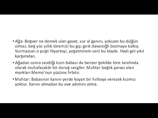 Ağa: Boşver ne demek ulan gavat, vur al ganını, yoksam bu düğün