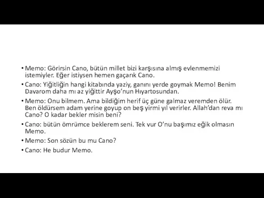 Memo: Görirsin Cano, bütün millet bizi karşısına almış evlenmemizi istemiyler. Eğer istiysen