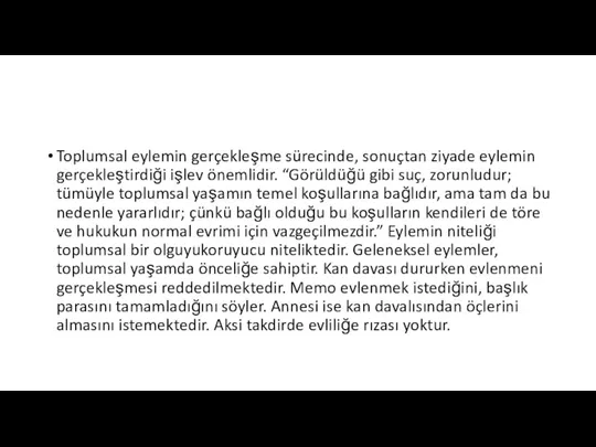 Toplumsal eylemin gerçekleşme sürecinde, sonuçtan ziyade eylemin gerçekleştirdiği işlev önemlidir. “Görüldüğü gibi