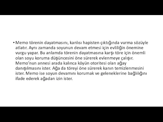 Memo törenin dayatmasını, kanlısı hapisten çıktığında vurma sözüyle atlatır. Aynı zamanda soyunun