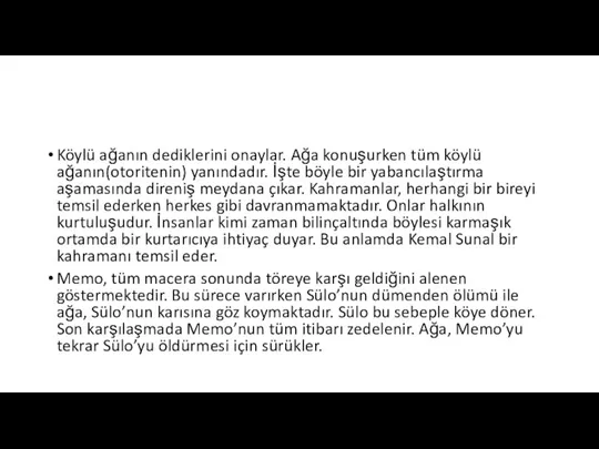 Köylü ağanın dediklerini onaylar. Ağa konuşurken tüm köylü ağanın(otoritenin) yanındadır. İşte böyle