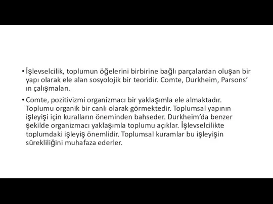 İşlevselcilik, toplumun öğelerini birbirine bağlı parçalardan oluşan bir yapı olarak ele alan