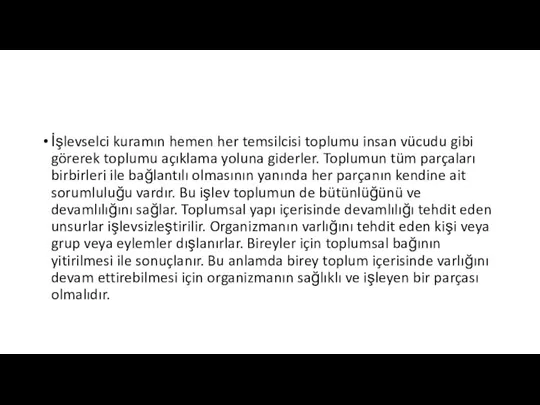 İşlevselci kuramın hemen her temsilcisi toplumu insan vücudu gibi görerek toplumu açıklama