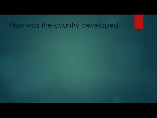 How was the country developed