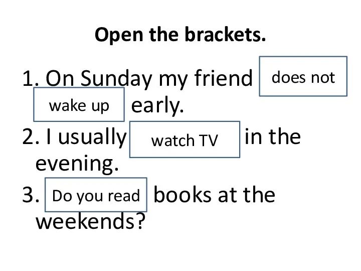 Open the brackets. 1. On Sunday my friend (not wake up) early.