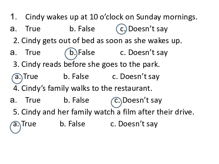 Cindy wakes up at 10 o’clock on Sunday mornings. True b. False