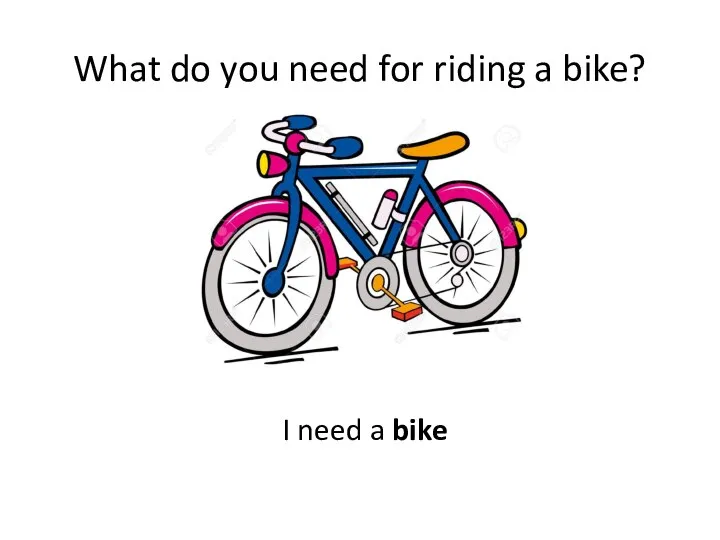 What do you need for riding a bike? I need a bike