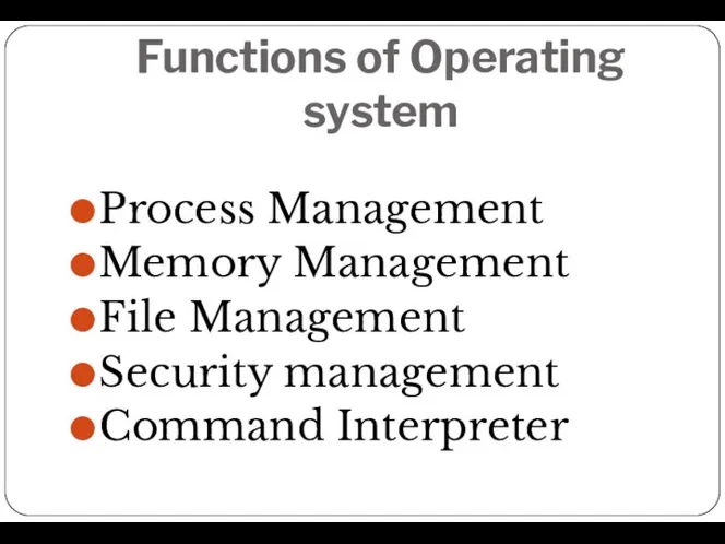 Functions of Operating system Process Management Memory Management File Management Security management Command Interpreter
