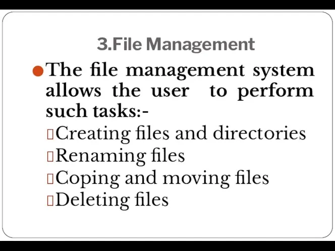 3.File Management The file management system allows the user to perform such
