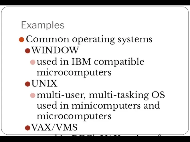 Examples Common operating systems WINDOW used in IBM compatible microcomputers UNIX multi-user,
