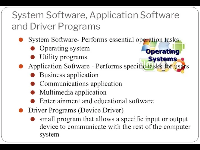 System Software, Application Software and Driver Programs System Software- Performs essential operation