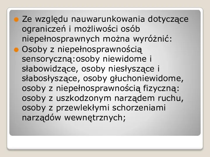 Ze względu nauwarunkowania dotyczące ograniczeń i możliwości osób niepełnosprawnych można wyróżnić: Osoby