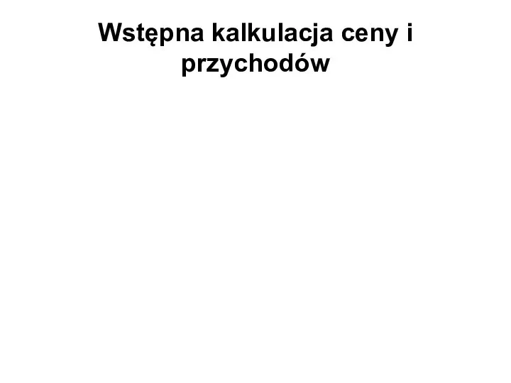 Wstępna kalkulacja ceny i przychodów