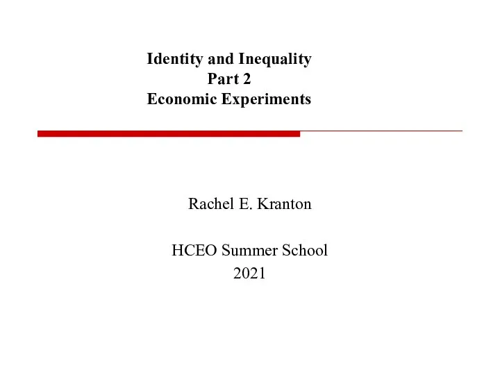 Identity and Inequality Part 2 Economic Experiments Rachel E. Kranton HCEO Summer School 2021