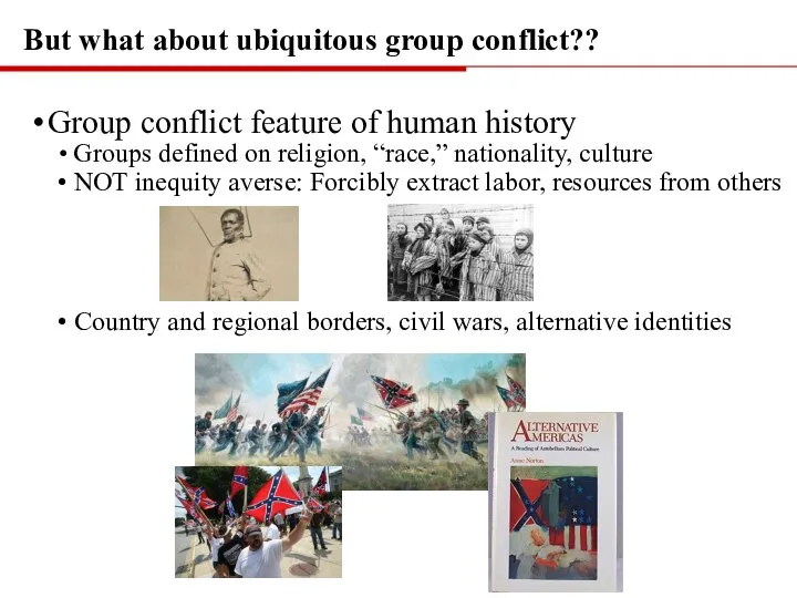 But what about ubiquitous group conflict?? Group conflict feature of human history