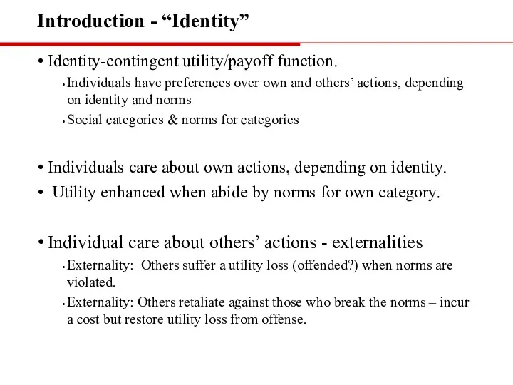 Introduction - “Identity” Identity-contingent utility/payoff function. Individuals have preferences over own and