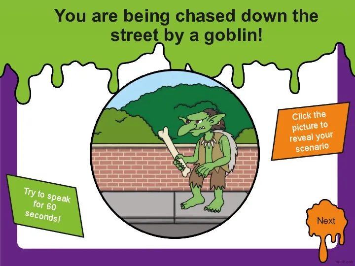 You are being chased down the street by a goblin! Click the