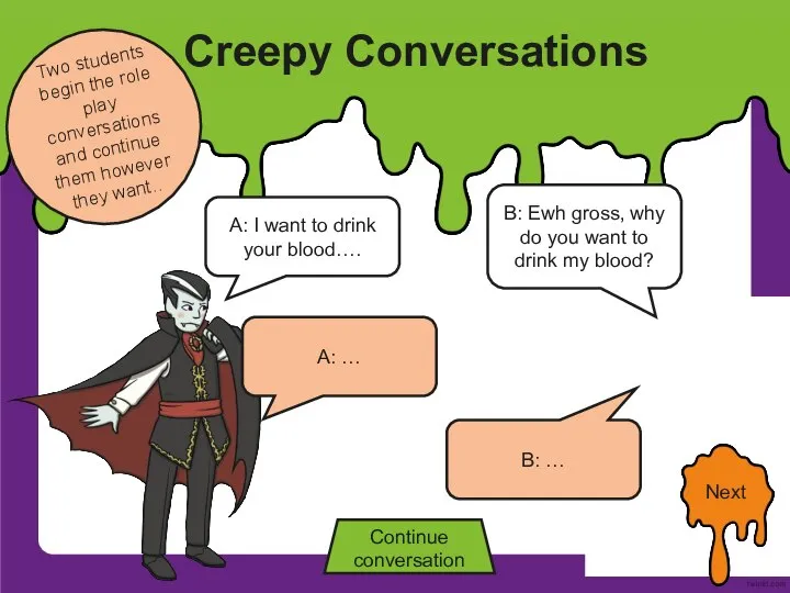 Creepy Conversations Two students begin the role play conversations and continue them