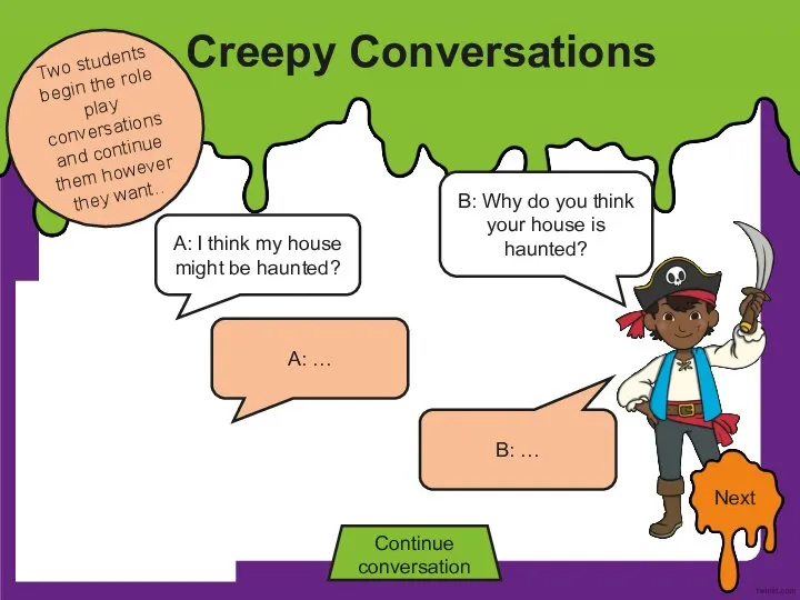 Creepy Conversations Two students begin the role play conversations and continue them