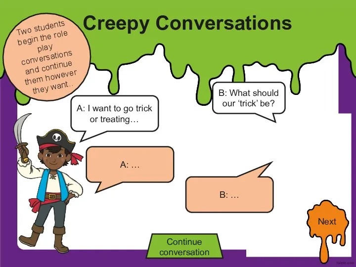 Creepy Conversations Two students begin the role play conversations and continue them