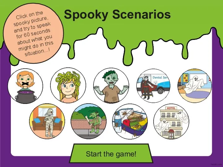 Spooky Scenarios Click on the spooky picture, and try to speak for