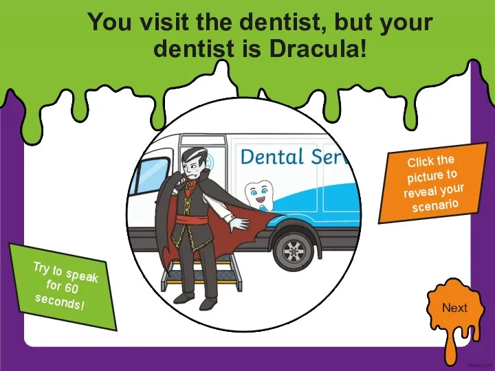 You visit the dentist, but your dentist is Dracula! Click the picture