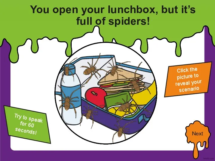 You open your lunchbox, but it’s full of spiders! Click the picture