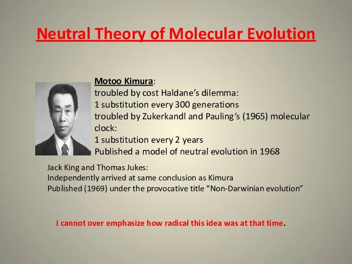 Neutral Theory of Molecular Evolution Motoo Kimura: troubled by cost Haldane’s dilemma: