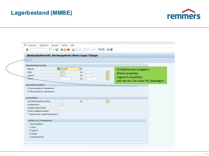 Lagerbestand (MMBE) Artikelnummer eingeben Werk auswählen Lagerort auswählen und mit der Uhr (oder F8) bestätigen