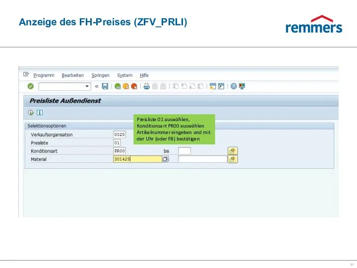 Anzeige des FH-Preises (ZFV_PRLI) Preisliste 01 auswählen, Konditionsart PR00 auswählen Artikelnummer eingeben