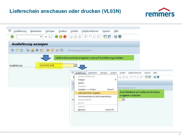 Lieferschein anschauen oder drucken (VL03N) Lieferscheinnummer eingeben und auf Auslieferung drücken Anschließend auf Liefernachrichten ausgeben drücken
