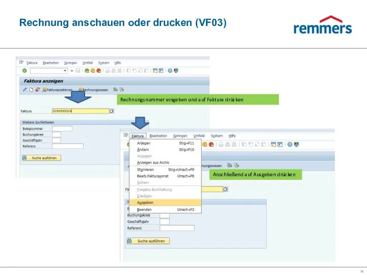 Rechnung anschauen oder drucken (VF03) Rechnungsnummer eingeben und auf Faktura drücken Anschließend auf Ausgeben drücken