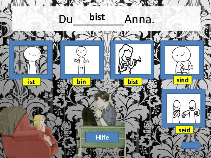 Du________Anna. Hilfe bist bin ist sind seid bist