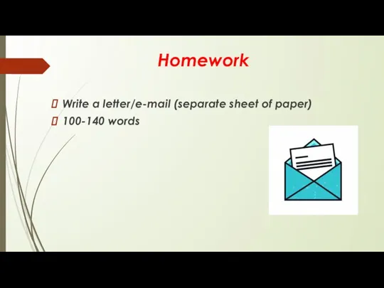 Homework Write a letter/e-mail (separate sheet of paper) 100-140 words