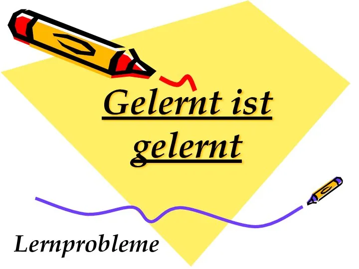 Gelernt ist gelernt Lernprobleme