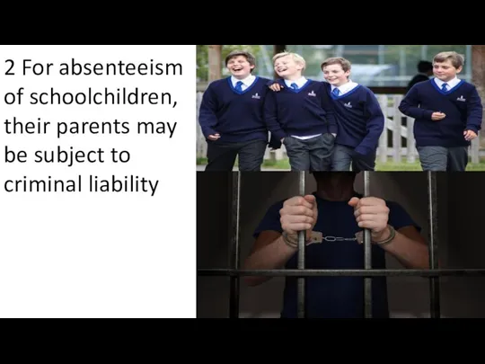 2 For absenteeism of schoolchildren, their parents may be subject to criminal liability