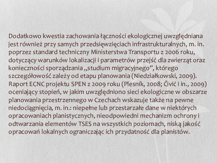 Dodatkowo kwestia zachowania łączności ekologicznej uwzględniana jest również przy samych przedsięwzięciach infrastrukturalnych,