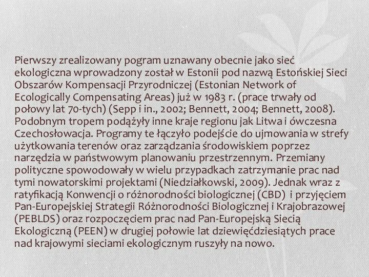 Pierwszy zrealizowany pogram uznawany obecnie jako sieć ekologiczna wprowadzony został w Estonii