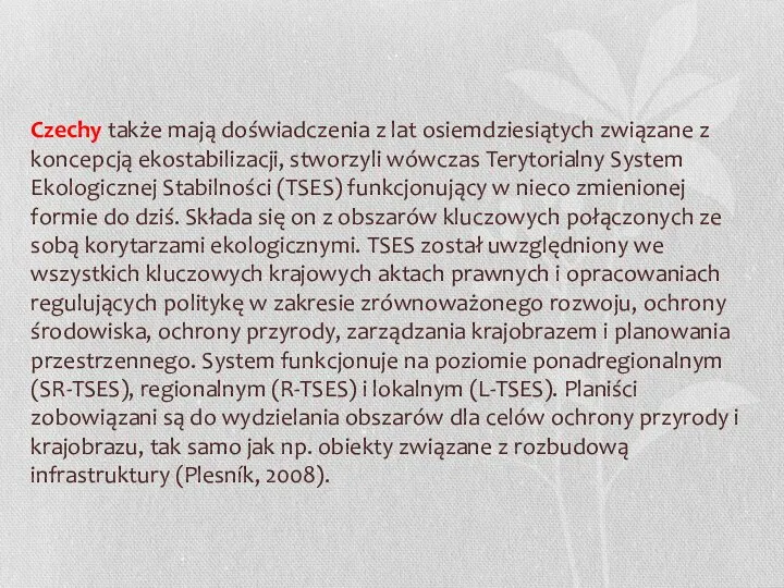 Czechy także mają doświadczenia z lat osiemdziesiątych związane z koncepcją ekostabilizacji, stworzyli