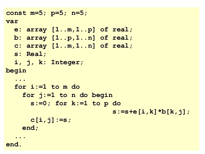 const m=5; p=5; n=5; var e: array [1..m,1..p] of real; b: array