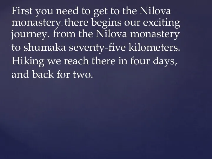 First you need to get to the Nilova monastery. there begins our